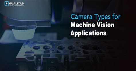 Choosing a Camera for a Machine Vision System- Camera Types