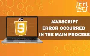 Image result for A JavaScript Error Occurred in the Main Process