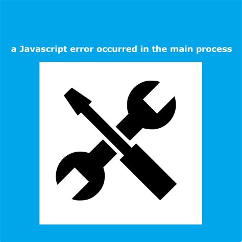 Image result for A JavaScript Error Occurred in the Main Process