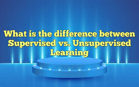 Image result for Dwhat Is the Difference Between Supervised Unsupervised Learning