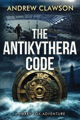 The Antikythera Code: Harry Fox Adventure Book 8 By Clawson
