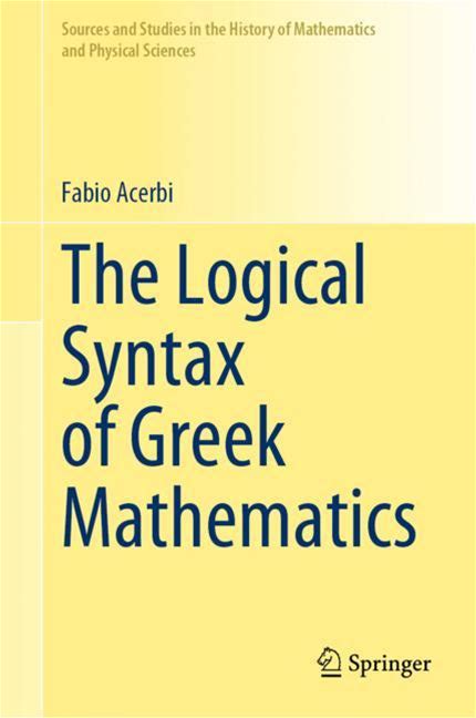 The Logical Syntax Of Greek Mathematics - Acerbi - Hard Cover