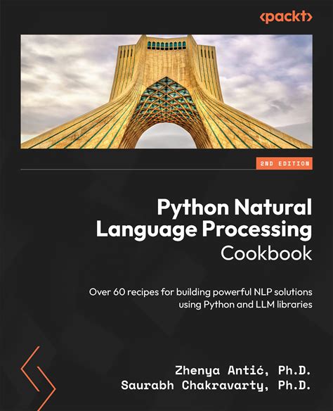 Python Natural Language Processing Cookbook: Over 60 Recipes For Building Powerful NLP Solutions Using Python And LLM Libraries, Second Edition