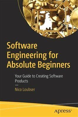 Software Engineering For Absolute Beginners: Your Guide To Creating
