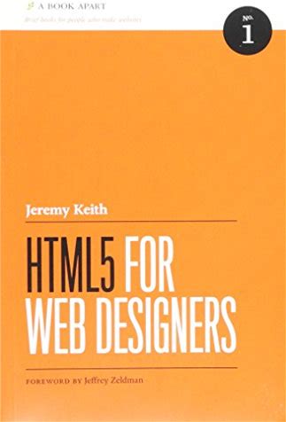 HTML5 FOR WEB DESIGNERS 1st (First) Edition By Jeremy Keith Published By A Book Apart Jeffrey Zeldmann (2010)
