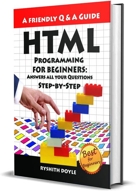 HTML Programming For Beginners: Answers All Your Questions Step-By-Step (Programming For Beginners: A Friendly Q & A Guide Book 3)