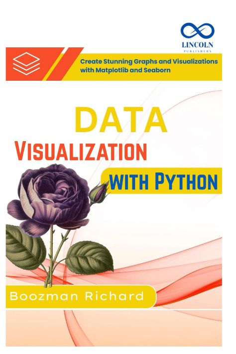 Data Visualization With Python: Create Stunning Graphs And Visualizations With Matplotlib And Seaborn