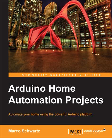 Arduino Home Automation Projects: Automate Your Home Using The Powerful Arduino Platform.