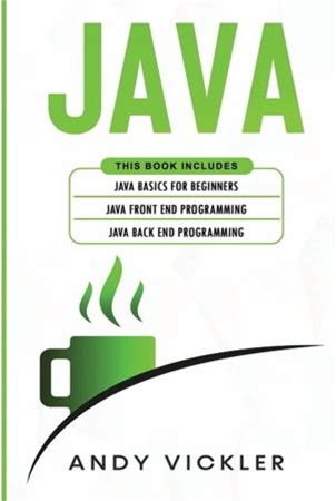 Java Java: This Book Includes: Java Basics For Beginners + Java Front End Programming + Java Back End Programming, Book 4, (Paperback)