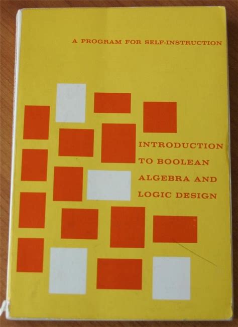 Introduction To Boolean Algebra And Logic Design: A Program For Self Instruc. Mcgraw-Hill Companies, T.H.E. Books. 0070291837.