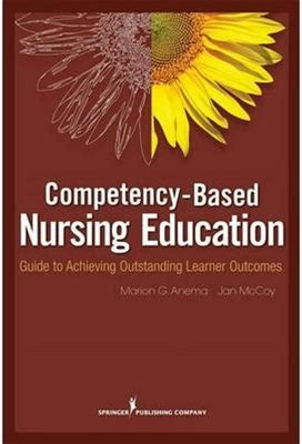 Competency-Based Nursing Education: Guide To Achieving Outstanding Learner Outcomes (Paperback)