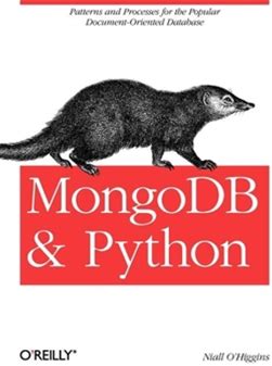 Mongodb And Python: Patterns And Processes For The Popular Documentoriented Database By O'higgins, Niall By Thriftbooks, Paperback