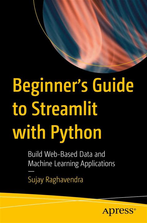 Beginner's Guide To Streamlit With Python: Build Web-Based Data And Machine Learning Applications