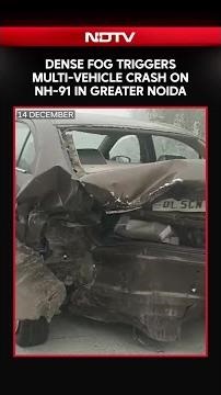 Dense Fog Triggers Multi-Vehicle Crash on NH-91 in Greater Noida