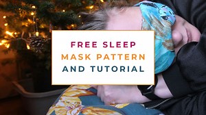 Free Sleep Mask Pattern & Tutorial!