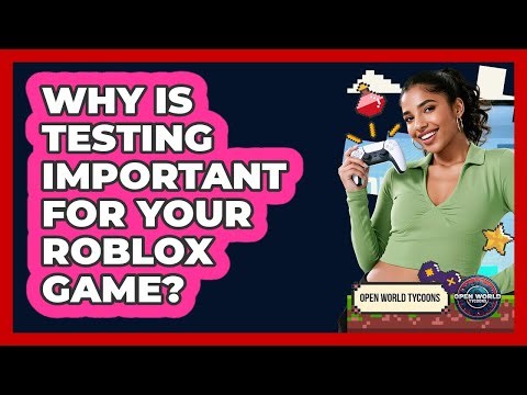 Why Is Testing Important For Your Roblox Game?