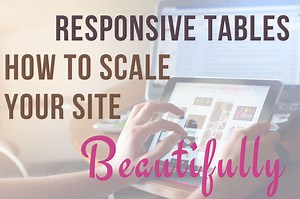 Responsive Tables - How to scale your site beautifully