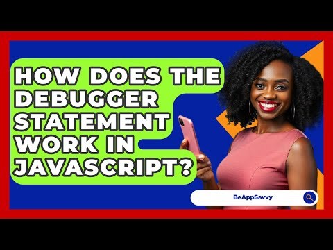 How Does The Debugger Statement Work In JavaScript? - Be App Savvy