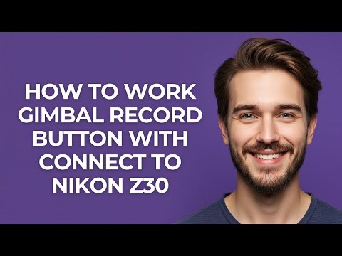 How to Work Gimbal Record Button with Connect to Nikon Z30 - GUIDE!