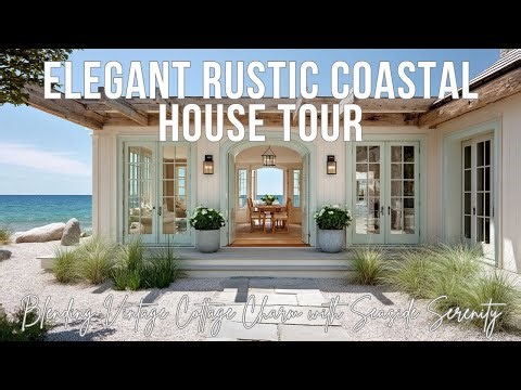 Elegant Rustic Coastal House Tour | Blending Vintage Cottage Charm with Seaside Serenity