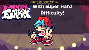 Friday Night Funkin With Super Hard Difficulty! Mod for Friday Night Funkin' | FNF Mods