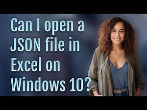 Can I open a JSON file in Excel on Windows 10?