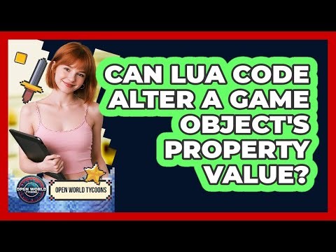 Can Lua Code Alter A Game Object's Property Value?