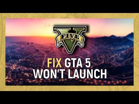 How To Fix GTA 5 Won't Launch