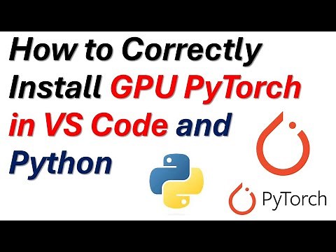 How to Correctly Install PyTorch GPU in VS Code and Python - Run PyTorch on GPUs