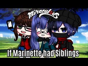 If Marinette had Siblings || MLB || Original Story || Gacha Club || Gacha Life