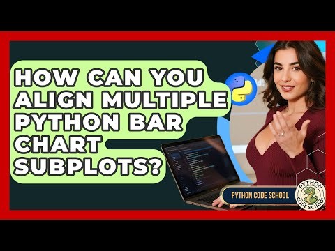 How Can You Align Multiple Python Bar Chart Subplots? - Python Code School