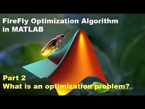 FireFly Optimization Algorithm in MATLAB - Part 2 (What is an optimization problem)