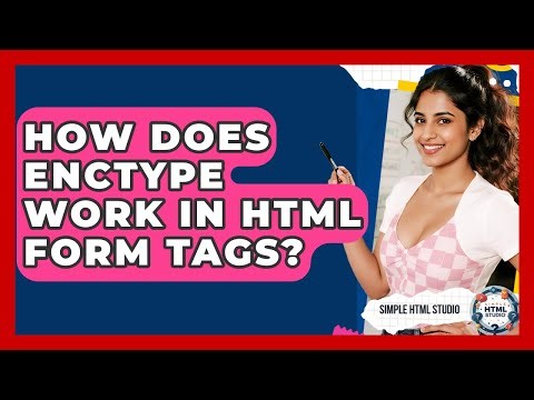 How Does Enctype Work In HTML Form Tags? - Simple HTML Studio