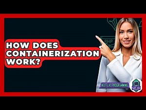 How Does Containerization Work? - Next LVL Programming