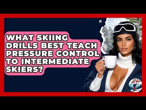 What Skiing Drills Best Teach Pressure Control To Intermediate Skiers? - Ask A Ski Bum
