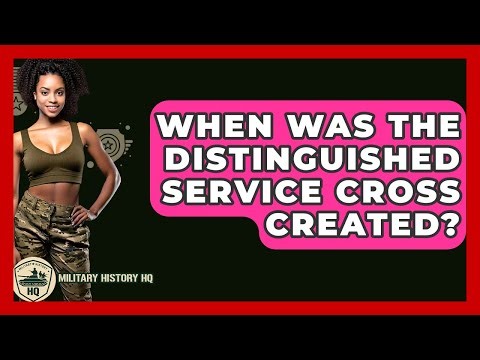 When Was The Distinguished Service Cross Created? - Military History HQ