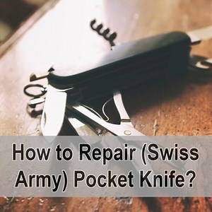 How To Fix Guide: Open & Close A Pocket (Swiss Army) Knife