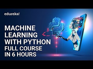 Machine Learning with Python Full Course in 6 Hours | Python for Machine Learning Tutorial | Edureka
