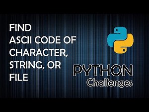 How to Find ASCII Code of a Character, String, and File - Python Programming Challenges