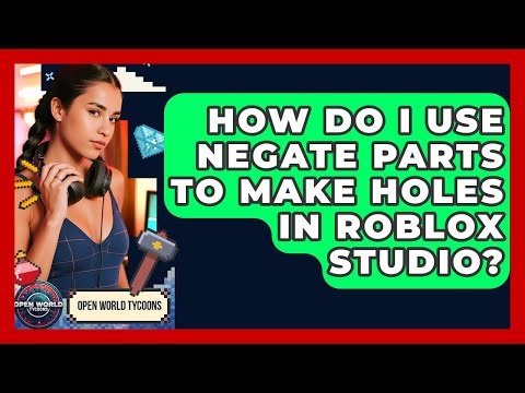 How Do I Use Negate Parts To Make Holes In Roblox Studio? - Open World Tycoons