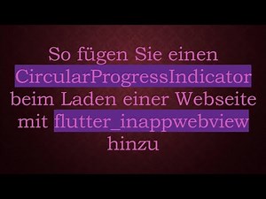 So fügen Sie einen CircularProgressIndicator beim Laden einer Webseite mit flutter_inappwebview hin