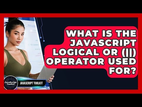 What Is The JavaScript Logical OR (||) Operator Used For? - JavaScript Toolkit