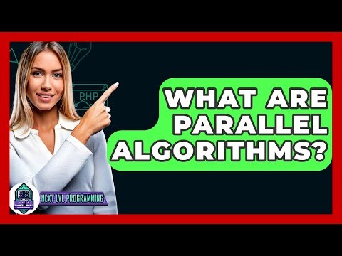 What Are Parallel Algorithms? - Next LVL Programming