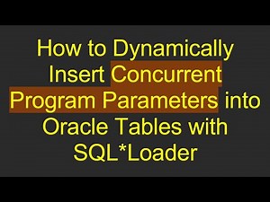 How to Dynamically Insert Concurrent Program Parameters into Oracle Tables with SQL*Loader