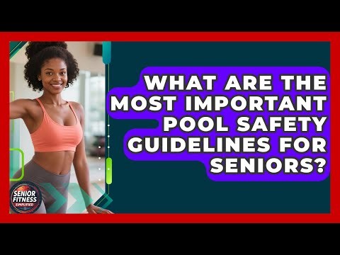 What Are The Most Important Pool Safety Guidelines For Seniors? - Senior Fitness Simplified