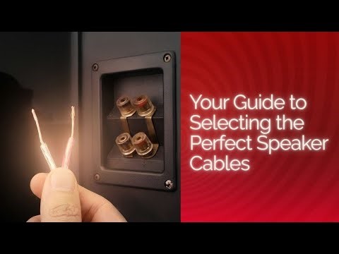 Your Guide to choosing the right Speaker Cables | Best Cables for your Music & Home Theater Setup