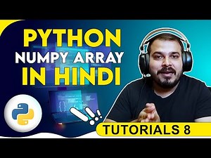 Tutorial 8- Numpy Array Tutorial In Hindi