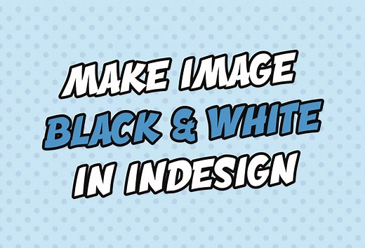 How to make an image black & white (B&W) in InDesign – Hocking Design