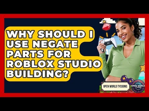 Why Should I Use Negate Parts For Roblox Studio Building? - Open World Tycoons