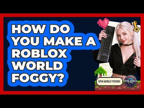 How Do You Make A Roblox World Foggy?